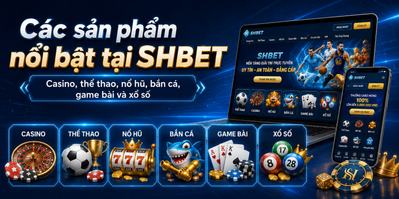 Các sản phẩm nổi bật tại SHBET